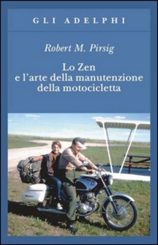 Robert M. Pirsig: Lo Zen e l'arte della manutenzione della motocicletta (Paperback, Adelphi)