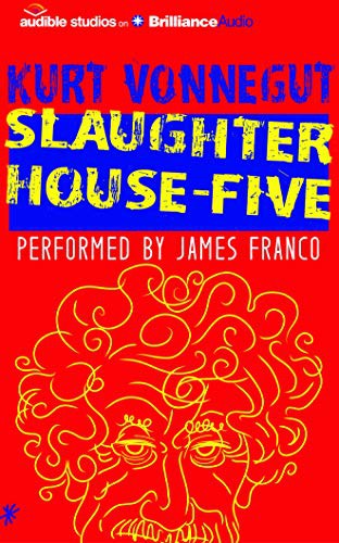 Kurt Vonnegut, James Franco: Slaughterhouse-Five (AudiobookFormat, Audible Studios on Brilliance Audio, Audible Studios on Brilliance)