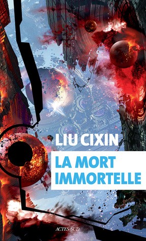 Cixin Liu: La Mort immortelle (French language, 2018, Actes Sud)