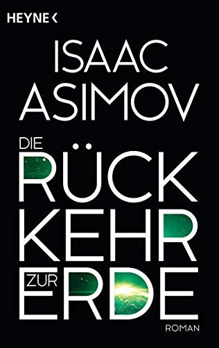 Isaac Asimov: Die Rückkehr zur Erde: Roman (Roboter und Foundation – der Zyklus, Band 15) (Paperback, German language, 2015, Heyne Verlag)